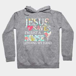 Jesus Saves I'm Just A Nurse Lending My Hand Hoodie